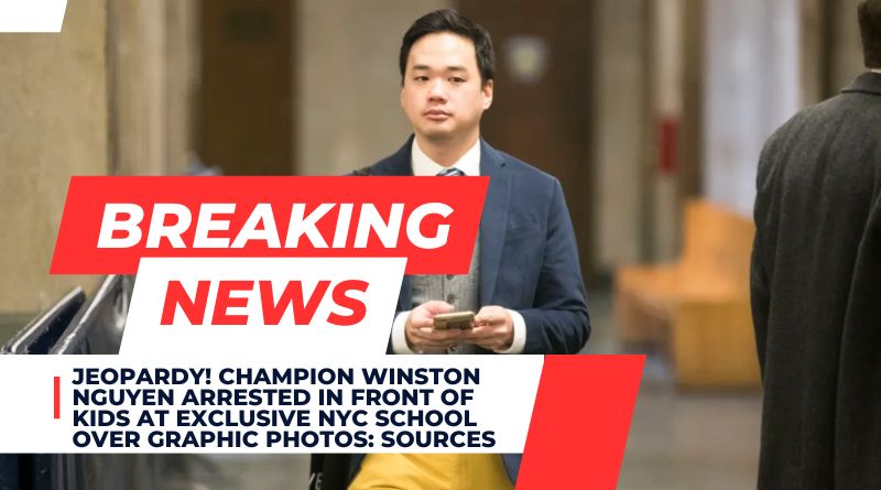 Jeopardy! champion Winston Nguyen arrested in front of kids at exclusive NYC school over graphic photos: sources