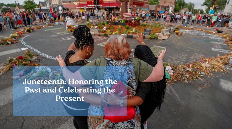 Juneteenth: Honoring the Past and Celebrating the Present