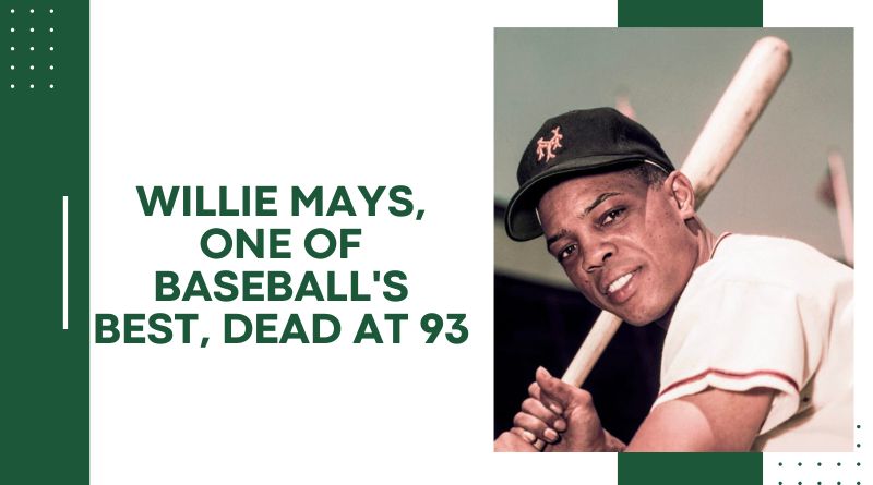 Willie Mays, One of Baseball's Best, Dead at 93