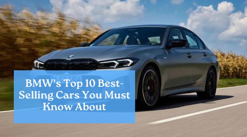 BMW's Top 10 Best-Selling Cars You Must Know About