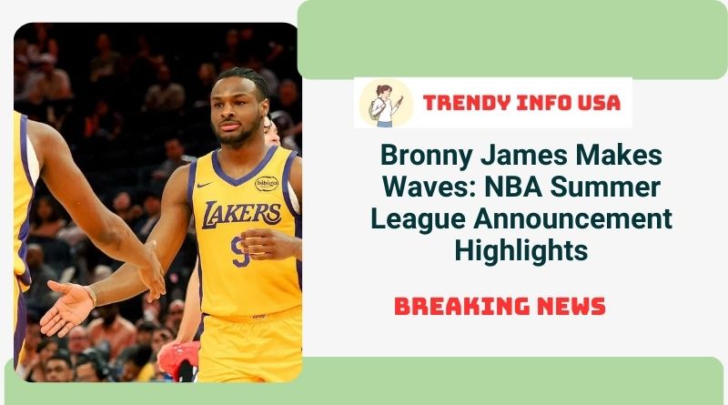 Bronny James Makes Waves: NBA Summer League Announcement Highlights