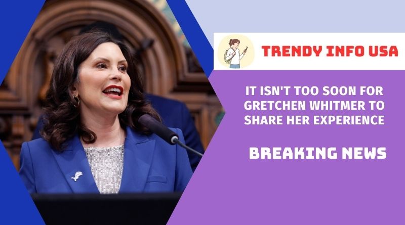 It Isn't Too Soon For Gretchen Whitmer To Share Her Experience