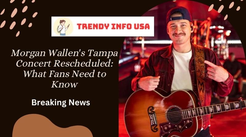 Morgan Wallen's Tampa Concert Rescheduled: What Fans Need to Know