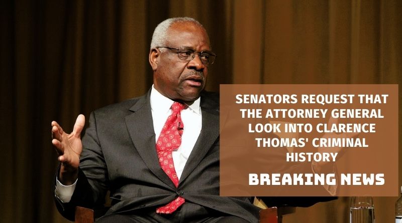 Senators Request That The Attorney General Look Into Clarence Thomas' Criminal History