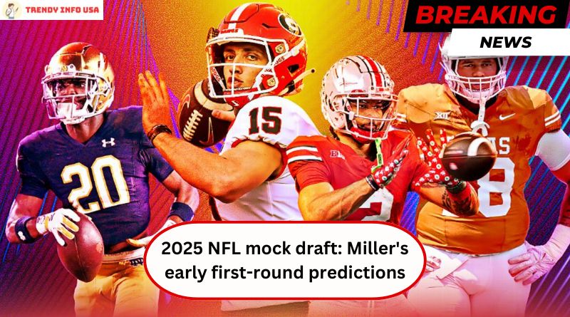 2025 NFL mock draft: Miller's early first-round predictions