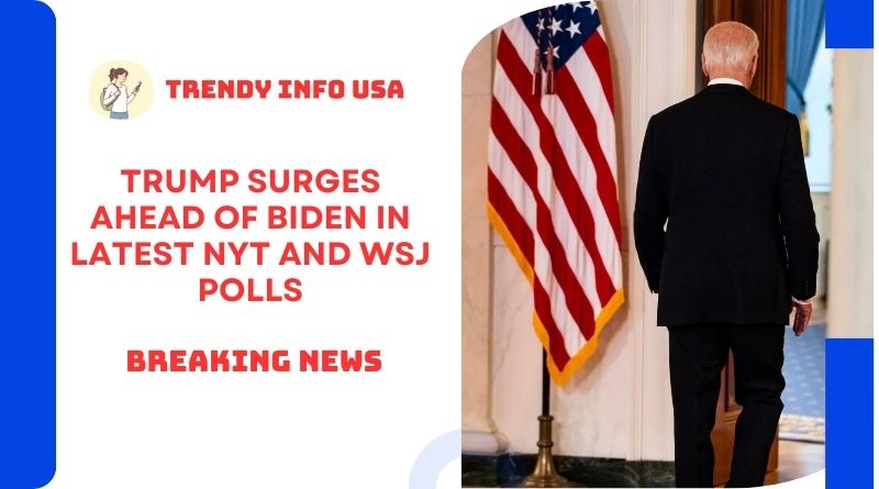 Trump Surges Ahead of Biden in Latest NYT and WSJ Polls