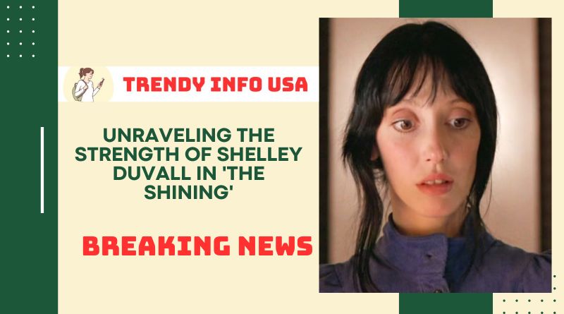 Unraveling the Strength of Shelley Duvall in 'The Shining'