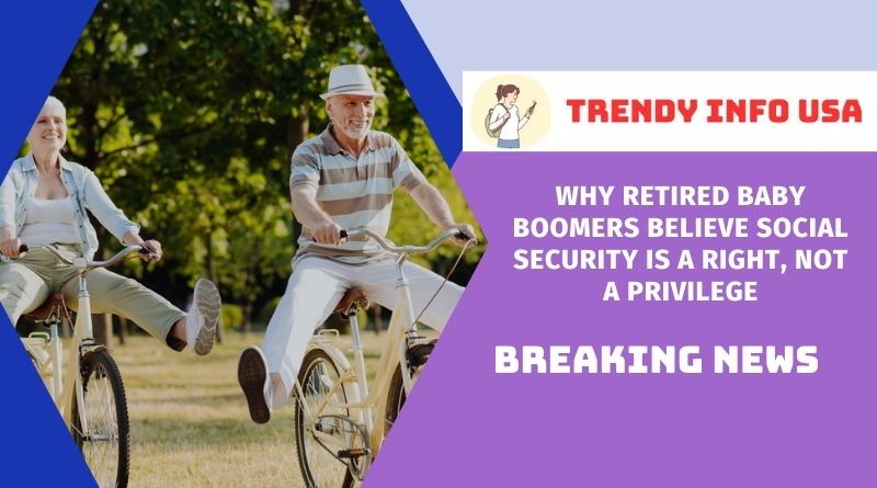 Why Retired Baby Boomers Believe Social Security is a Right, Not a Privilege